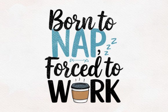 Born to Nap Forced to Work Sublimation