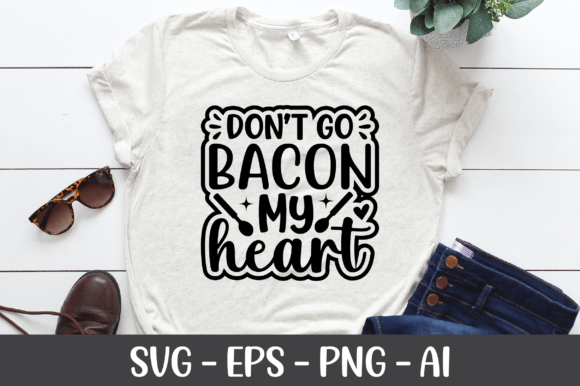 Don't Go Bacon My Heart SVG