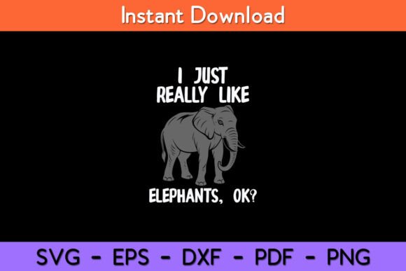 I Just Really Like Elephants Funny