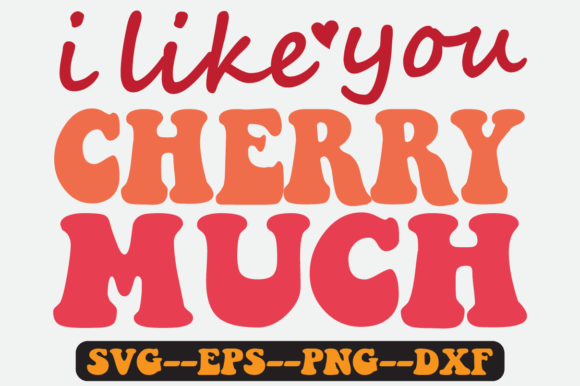 I Like You Cherry Much Quote Retro Svg