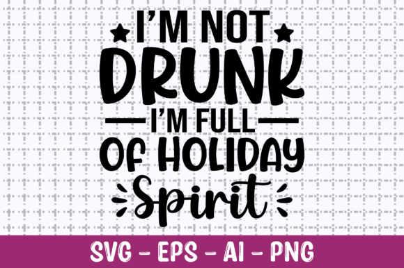 I'm Not Drunk I'm Full of Holiday SVG