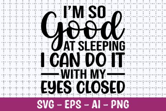 I'm So Good at Sleeping I Can Do It SVG