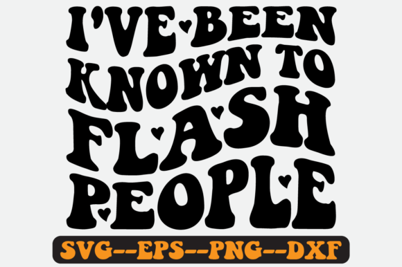 I've Been Known to Flash People Svg