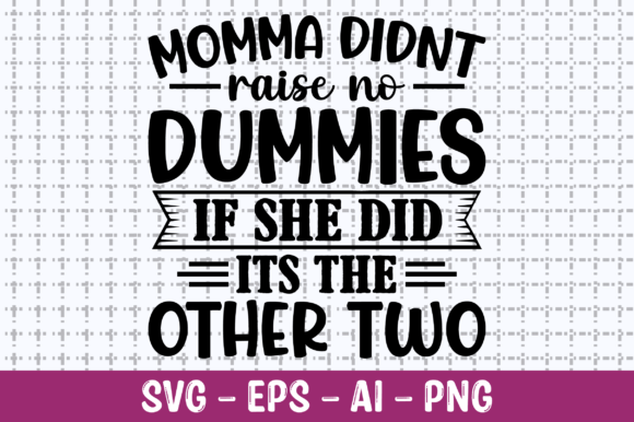 Momma Didn't Raise No Dummies SVG