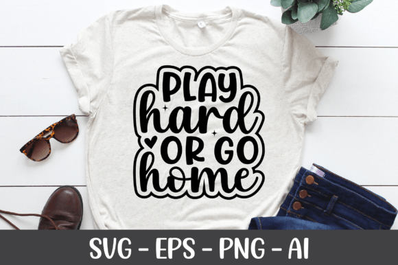 Play Hard or Go Home SVG