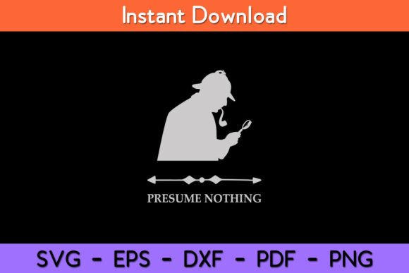 Sherlock Holmes Presume Nothing Quote