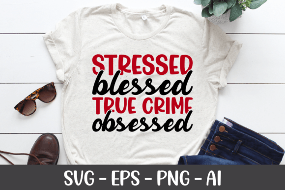 Stressed Blessed True Crime Obsessed SVG